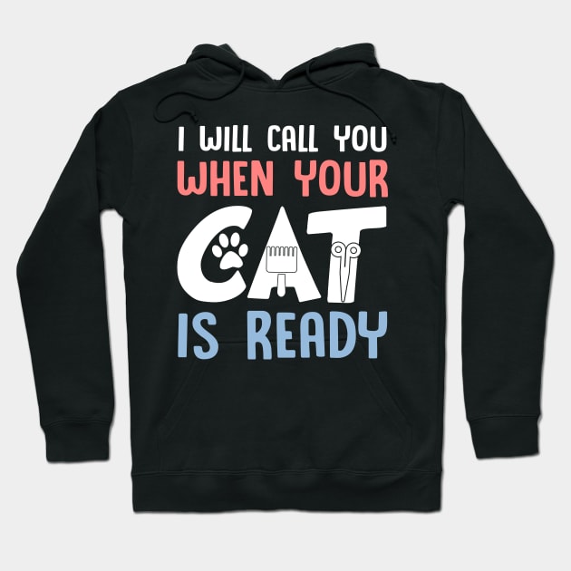 I Will Call You When Your Cat Is Ready Cat Groomer Hoodie by Manonee